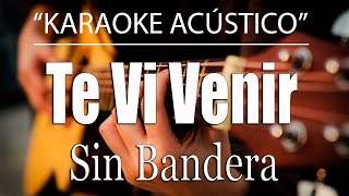 Te Vi Venir - Sin Bandera  (KARAOKE ACÚSTICO)