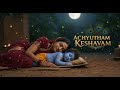 Achyutam Keshavam Krishna Damodaram Life Changing Bhajan For Inner Peace