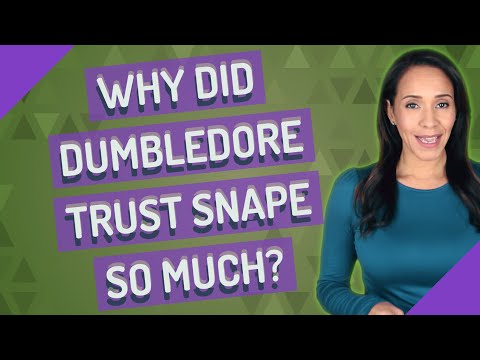 Why did Dumbledore trust Snape so much?
