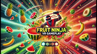 🍉 Fruit Ninja VR | Slicing Fun in Virtual Reality! 🍌