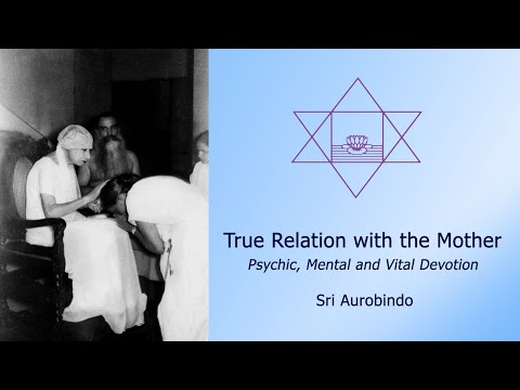True Relation with the Mother - Psychic, Mental and Vital Devotion - Sri Aurobindo