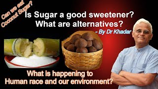 Is Sugar good? Any alternatives? Can we eat Coconut sugar? Environmental problem? by Dr Khadar