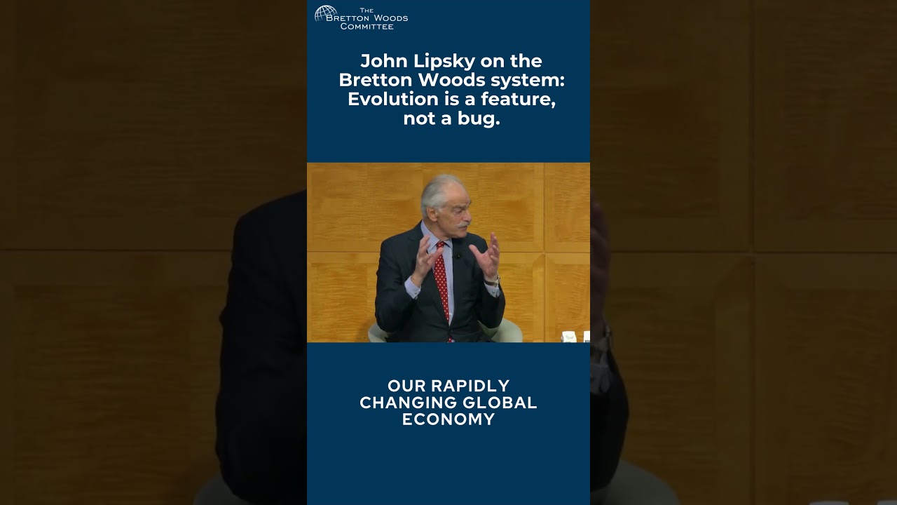 John Lipsky on the Bretton Woods system: Evolution is a feature, not a bug.
