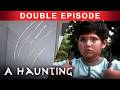 Something SINISTER Is Going On | DOUBLE EPISODE! | A Haunting