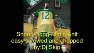 Snoop dogg-pimpin anit easy screwed and chopped by:Dj Skip