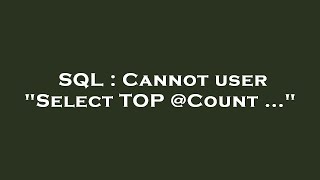 SQL : Cannot user "Select TOP @Count ..." 