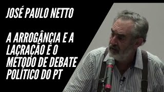 Jos Paulo Netto - Como A arrogncia e a lacrao do PT destruiu o debate politico