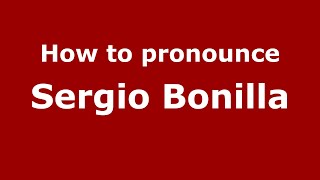 How to pronounce Sergio Bonilla