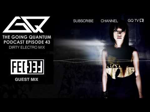 GQ Podcast - Dirty Electro Mix & Fei-Fei Guest Mix [Ep.43]