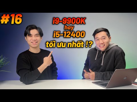 Nên chọn i9-9900K hay i5-12400 thời điểm này ?! | Hỏi đáp #16