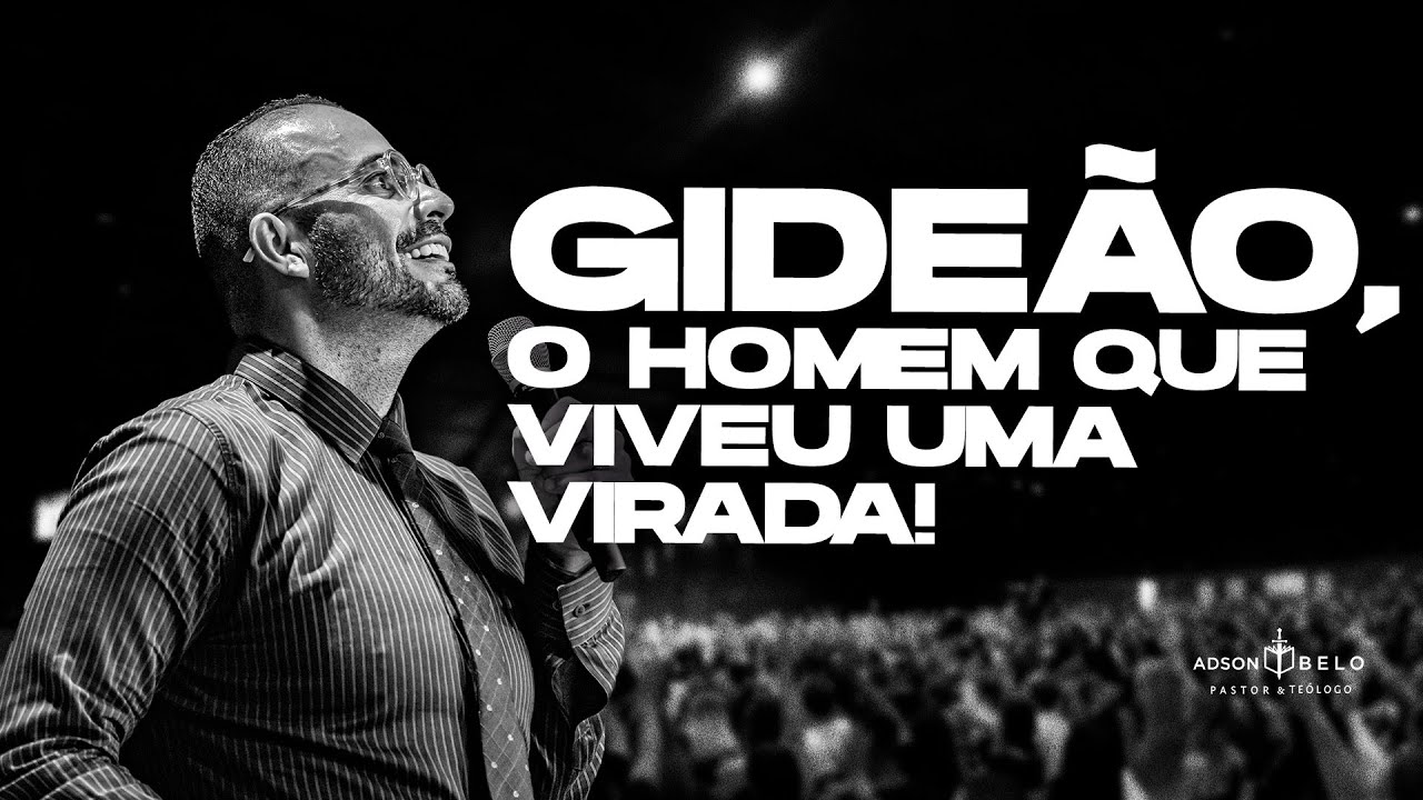 Gideão, o homem que viveu uma virada! | Pr. Adson Belo