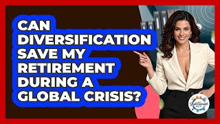 Can Diversification Save My Retirement During A Global Crisis? - Get Retirement Help