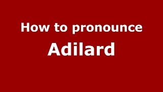 How to pronounce Adilard