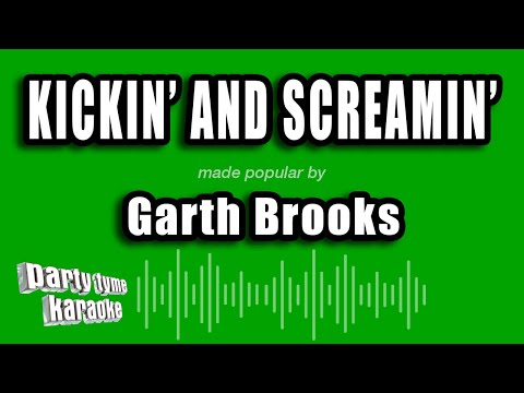 Kickin and Screamin - Garth Brooks