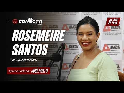 ROSEMEIRE SANTOS - Consultora Financeira | ACI Conecta #45
