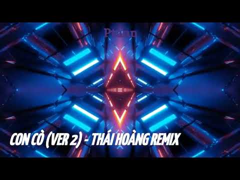 CON CÒ ( VER 2 ) - THÁI HOÀNG REMIX | NHẠC REMIX 2025