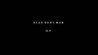 ICP - DEAD BODY MAN