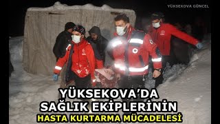 Yüksekova'da sağlıkçılar kar-tipi demeden karın,sırt ağrısı çeken vatandaşı hastaneye yetiştirdiler