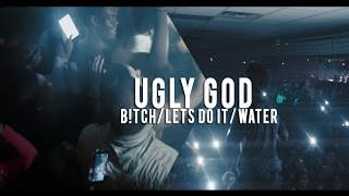 Ugly God - B!tch/Lets Do It/Water | @shotbytimo