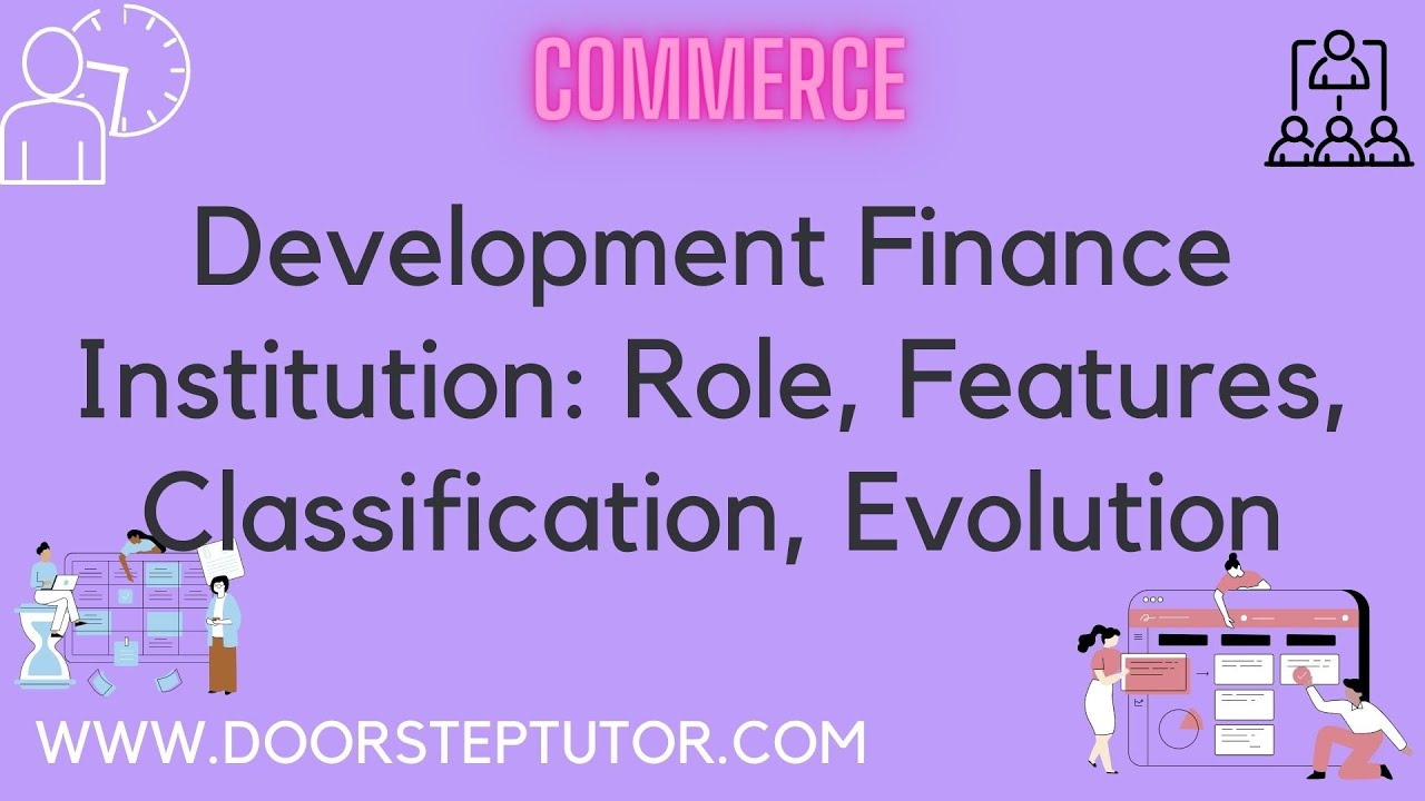 Development Finance Institution: Role, Features, Classification, Evolution | Commerce