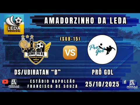#1401 🏆 Amadorzinho da LEDA (Sub-15) / ⚽ DS/UBIRATAN "B" 🆚 PRÓ GOL ⚽