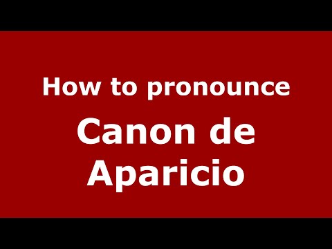 How to pronounce Canon de Aparicio (Mexico/Mexican Spanish) - PronounceNames.com