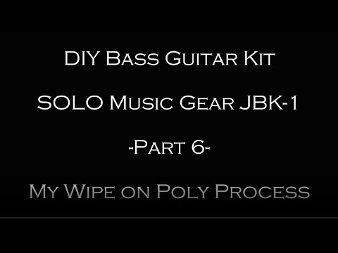 Solo Music Gear Bass Kit Build - Part 6 - My Wipe On Poly Process