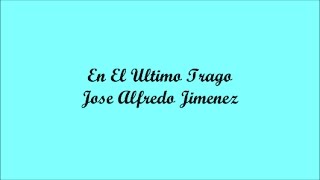 En El Ultimo Trago (With The Last Drink) - Jose Alfredo Jimenez (Letra - Lyrics)