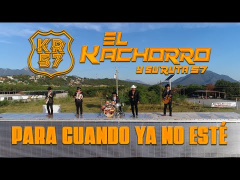 El Kachorro y Su Ruta 57 "Para Cuando Ya No Esté"