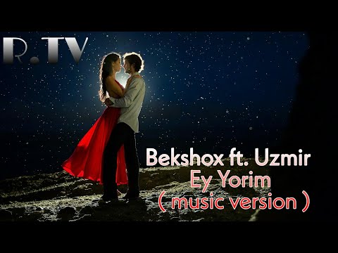 Bekshox ft. Baxodir Uzmir - Ey Yorim (music version)