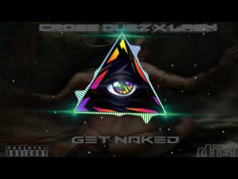 CrossDubz X Laem - Get Naked (CLIP)