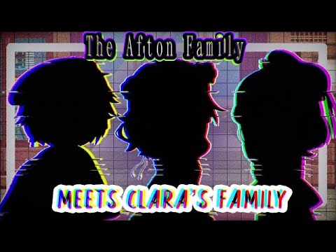 ☁️ (REUPLOADED) The Afton Family meets Clara&rsquo;s Family / Remake / FNAF