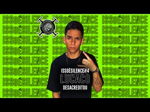ISSOÉSILENCE#4 - Lucaco - Desacreditou