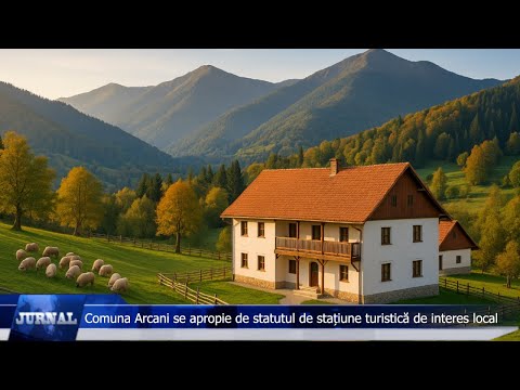 Arcani aproape de statutul de statiune turistica de interes local