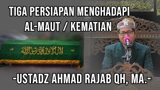 Download lagu Tiga Persiapan Menghadapi Al - Maut  Kematian -Ustadz Ahmad Rajab QH, MA.- mp3