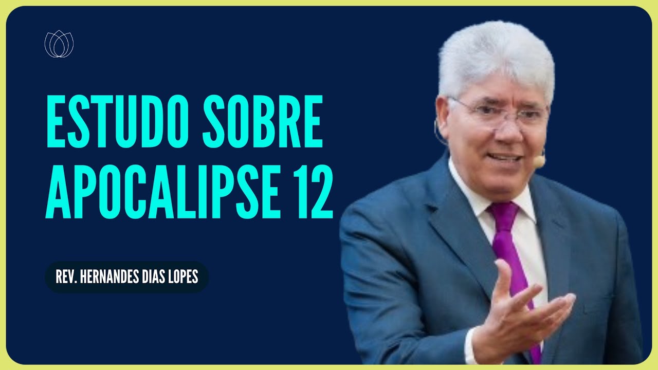 APOCALIPSE 12: A IGREJA SOB ATAQUE | Rev. Hernandes Dias Lopes | IPP
