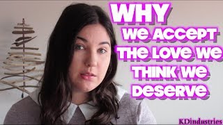 Why We Accept the Love We Think We Deserve