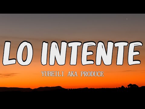 Yubeili, Aka Produce - Lo intente (letra/lyric)