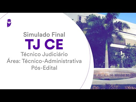 Simulado Final TJ CE – Técnico Judiciário – Área: Técnico-Administrativa - Pós-Edital