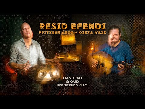Resid Efendi • Pfitzner Áron aka. Nautis x Kobza Vajk | Handpan & Oud | Live Session // 2025 //