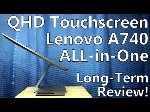 Long Term Review: Lenovo A740 - Quad HD Touchscreen All-in-One PC, iMac Killer