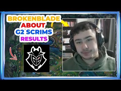 G2 BrokenBlade About G2 Scrims With New Roster 🤔