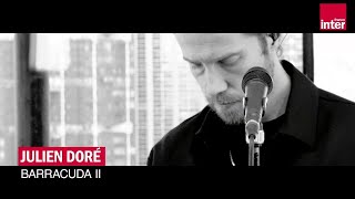 Julien Doré- Barracuda II/version live &quot;pop up France Inter(reprise piano-voix)