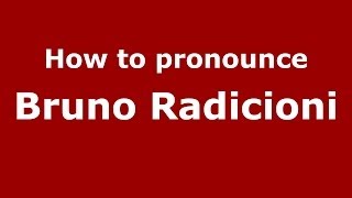 How to pronounce Bruno Radicioni