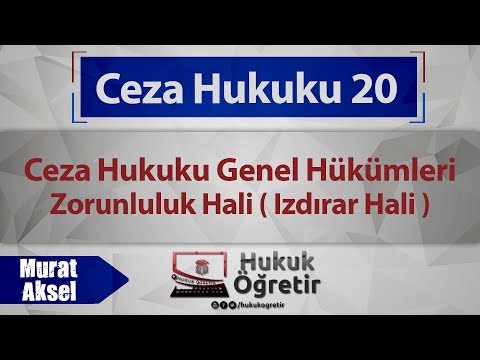 20)  Ceza Hukuku Genel Hükümleri - Zorunluluk Hali - Murat AKSEL