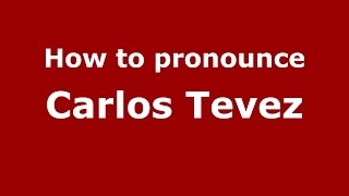 How to pronounce Carlos Tevez