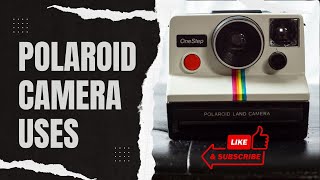 Polaroid Camera Uses