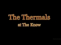 The Thermals -Time To Lose- Live at The Know