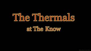 The Thermals -Time To Lose- Live at The Know