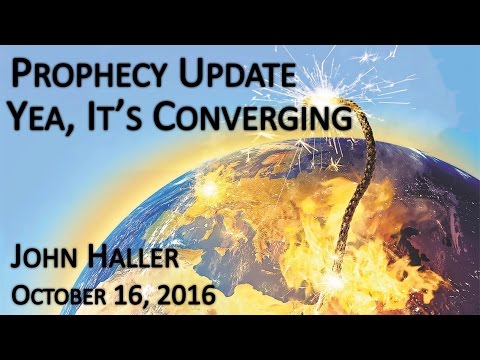 2016 10 16 John Haller's Prophecy Update "Yea, It's Converging"